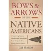 Bows and Arrows of the Native Americans: A Complete Step-by-Step Guide to Wooden Bows, Sinew-backed Bows, Composite Bows, Strings, Arrows, and Quivers
