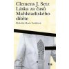 Láska za časů Mahlstadtského dítěte - Clemens J. Setz
