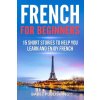 French for Beginners: 15 Short Stories to Help you Learn and Enjoy French (Babel Publishing)(Brožovaná)