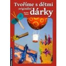 Tvoříme s dětmi originální dárky - Markéta Vítková