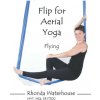 Flip for Aerial Yoga (Waterhouse Rhonda Waterhouse)(Brožovaná)