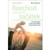 Rozchod jako nový začátek - Jak rozchod dokončit, otevřít se novým začátkům a žít ještě lepší život než dřív - Dagmar Kožinová