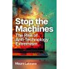 Stop the Machines: The Rise of Anti-Technology Ext remism