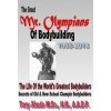 The Great Mr Olympians of Bodybuilding 1965-2013: The Life and Times Of The World's Greatest Bodybuilders (Hn Tony Xhudo MS)()