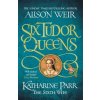 Six Tudor Queens: Katharine Parr, The Sixth Wife