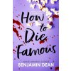 How To Die Famous - Benjamin Dean