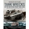 Tank Wrecks of the Western Front 1940-1945