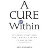 A Cure Within: Scientists Unleashing the Immune System to Kill Cancer (Canavan Neil)