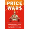 Price Wars : How the Commodities Markets Made Our Chaotic World - Rupert Russell