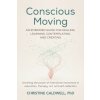 Conscious Moving: An Embodied Guide for Healing, Learning, Contemplating, and Creatingunveiling Th E Power of Intentional Movement in Ed (Brožovaná)