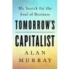 Tomorrow's Capitalist: My Search for the Soul of Business (Murray Alan)