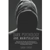Dark Psychology and Manipulation: This book helps to discover the secrets and techniques in Dark Psychology and daily used techniques to control mind.