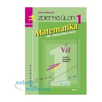 Matematika pre stredoškolákov 1 zbierka úloh Soňa Holéczyová