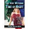 The Very Witching Time of Night: Dark Alleys of Classic Horror Cinema (Mank Gregory William)
