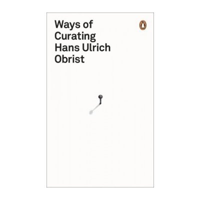 Ways of Curating - Hans Ulrich Obrist