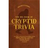 The Big Book of Cryptid Trivia: Fun Facts and Fascinating Folklore about Bigfoot, Mothman, Loch Ness Monster, the Yeti, and More Elusive Creatures (Johnson,Bernadette)(Brožovaná)