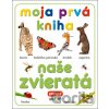 Moja prvá kniha - Naše zvieratá - INFOA