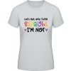 E190 Tričko - Nápis - Let's get one thing Straight - Pacifická sivá - 3XL - Dámske