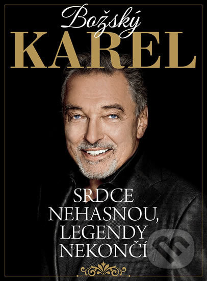 Božský Karel - Srdce nehasnou, legendy nekončí - Kolektiv autorů