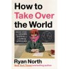 How to Take Over the World