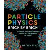 Particle Physics Brick by Brick: Atomic and Subatomic Physics Explained... in Lego