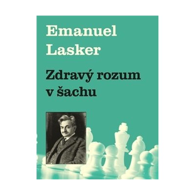 Zdravý rozum v šachu Emanuel Lasker CZ od 7,89 € - Heureka.sk