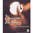 Žmúrim do tmy - Jana Melcerová