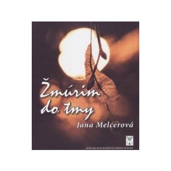 Žmúrim do tmy - Jana Melcerová