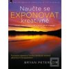 Naučte se exponovat krea… (Bryan Peterson)