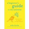 A Beginner's Guide to the Universe: Uncommon Ideas for Living an Unusually Happy Life (Dooley,Mike)(Brožovaná)