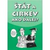 Štát a cirkev - Ako ďalej? -