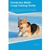 Pembroke Welsh Corgi Training Guide Pembroke Welsh Corgi Training Includes (Tim Poole)(Brožovaná)