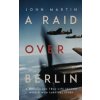 A Raid Over Berlin (Martin John)