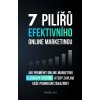 7 pilířů efektivního marketingu - Jak proměnit online marketing v ziskový systém, který zaplaví vaše podnikání zákazníky - Matěj Ulvr