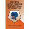 Pediatric Airway-focused Myofunctional Orthodontics