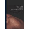 The Hair: Its Growth, Care, Diseases, and Treatment (C. Henri (Charles Henri) 18 Leonard,Royal College of Physicians of Edinbu)(Brožovaná)