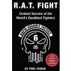 R.A.T. FIGHT Combat Secrets of the World's Deadliest Fighters