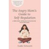 The Angry Mom's Guide to Self-Regulation (Emilie Delworth)(Brožovaná)