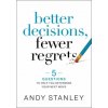 Better Decisions, Fewer Regrets (Andy Stanley)(Pevná)