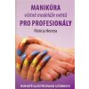 Manikúra včetně modeláže nehtů pro profesionály - Bohatě ilustrovaná