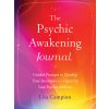 The Psychic Awakening Journal: Guided Prompts to Develop Your Intuition and Open Up Your Psychic Abilities (Campion Lisa)