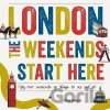 London, The Weekends Start Here: Fifty-two Weekends of Things to See and Do - Tom Jones