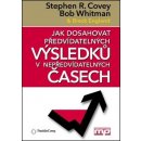 Jak dosahovat předvídatelných výsledků v nepředvídatelných časech - Stephen R. Covey, Bob Whitman, Breck England