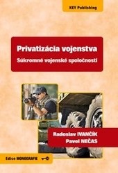 Privatizácia vojenstva - Súkromné vojenské spoločnosti - Radoslav; Nečas Pavel Ivančík