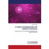 A DEEP FOUNDATION OF TODAY'S PHYSICS (Brožovaná)