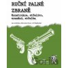 Ruční palné zbraně. Konstrukce, střelivo, zranění, střelba - Ján Zelinka, Jiří Nakládal, Miroslav Rouč
