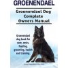 Groenendael. Groenendael Complete Owners Manual. Groenendael book for care, costs, feeding, grooming, health and training.