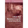 1453: Pád Konstantinopole zrod Istanbulu - Petr Štěpánek