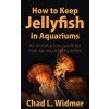 How to Keep Jellyfish in Aquariums (Chad L. Widmer)(Brožovaná)