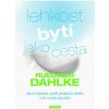 Lehkost bytí jako cesta - Jak se odpoutat, posílit pradávnou důvěru a žít v tomto okamžiku - Ruediger Dahlke